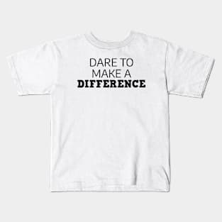 Dare To Make A Difference Kids T-Shirt